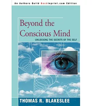 Beyond The Conscious Mind: Unlocking The Secrets Of The Self