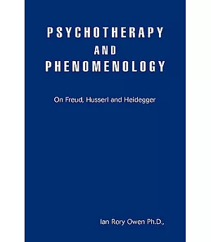 Psychotherapy and Phenomenology: On Freud, Husserl and Heidegger