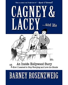 Cagney & Lacey ... and Me: An Inside Hollywood Story; or, How I Learned to Stop Worrying and Love the Blonde