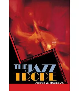The Jazz Trope: A Theory of African American Literary and Vernacular Culture