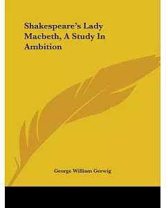 Shakespeare’s Lady Macbeth: A Study in Ambition