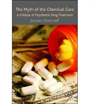 The Myth of the Chemical Cure: A Critique of Psychiatric Drug Treatment