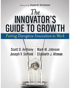 The Innovator’s Guide to Growth: Putting Disruptive Innovation to Work