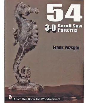 54 3-D Scroll Saw Patterns: A Schiffer Book for Woodworkers