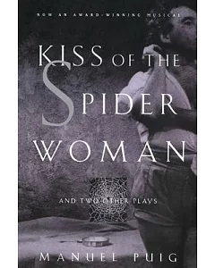 Kiss of the Spider Woman: And Two Other Plays