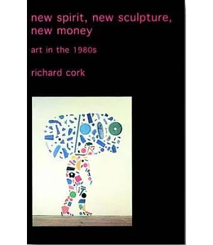 New Spirit, New Sculpture, New Money: Art in the 1980s