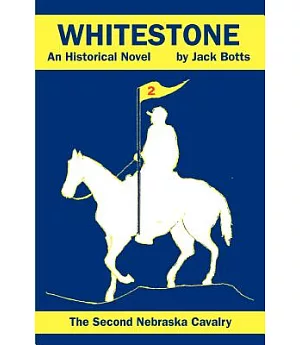 Whitestone: The Second Nebraska Cavalry