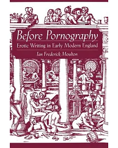 Before Pornography: Erotic Writing In Early Modern England
