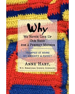 Why We Never Give Up Our Need for a Perfect Mother: Trapped at Home by Anxiety & Panic?