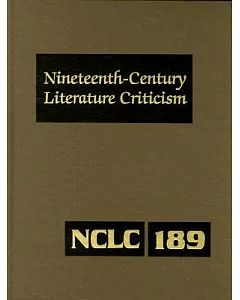 Nineteenth Century Literature Criticism: Criticism of the Works of Novelists, Philosophers, and Other Creative Writers Who Died