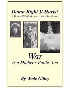 Damn Right It Hurts!: A Virginia Hillbilly Becomes A World War Ii Hero