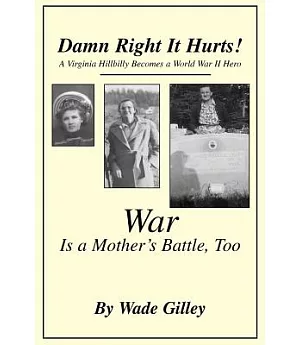 Damn Right It Hurts!: A Virginia Hillbilly Becomes A World War Ii Hero