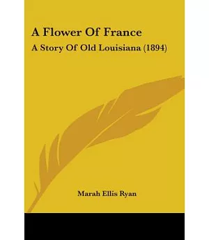 A Flower Of France: A Story of Old Louisiana
