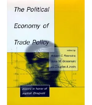 The Political Economy of Trade Policy: Papers in Honor of Jagdish Bhagwati