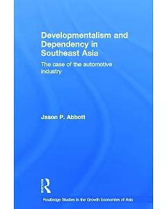 Developmentalism and Dependency in Southeast Asia: The Case of the Automotive Industry
