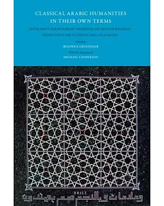 Classical Arabic Humanities in Their Own Terms: Festschrift for Wolfhart Heinrichs on His 65th Birthday Presented By His Student