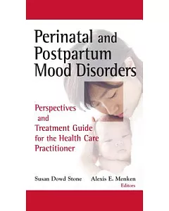 Perinatal and Postpartum Mood Disorders: Perspectives and Treatment Guide for the Health Care Practitioner