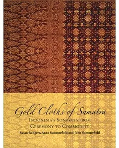 Gold Cloths of Sumatra: Indonesia’s Songkets from Ceremony to Commodity