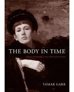 The Body in Time: Figures of Femininity in Late Nineteenth-Century France