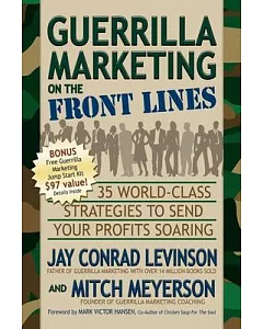 Guerrilla marketing on the Front Lines: 35 World-class Strategies to Send Your Profits Soaring