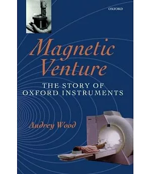Magnetic Venture: The Story of Oxford Instruments