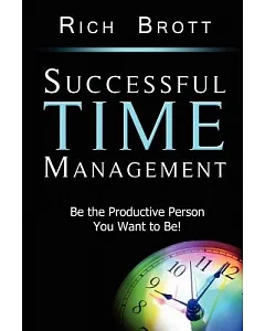 Successful Time Management: Be the Productive Person You Want to Be!