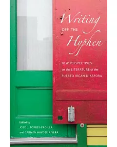 Writing Off the Hyphen: New Perspectives on the Literature of the Puerto Rican Diaspora