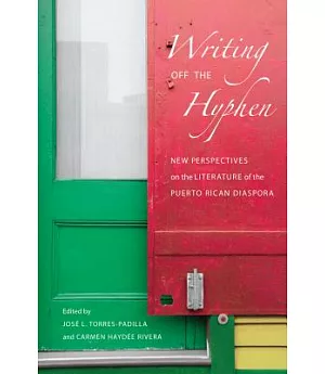 Writing Off the Hyphen: New Critical Perspectives on the Literature of the Puerto Rican Diaspora