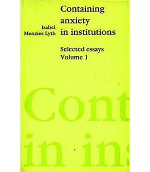 Containing Anxiety in Institutions: Selected Essays