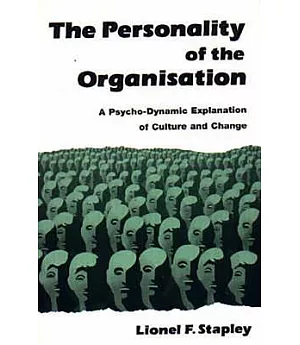 The Personality of the Organization: A Psycho-Dynamic Explanation of Culture and Change