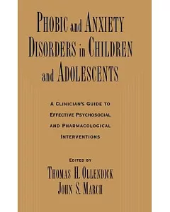 Phobic and Anxiety Disorders in Children and Adolescents: A Clinician’s Guide to Effective Psychosocial and Pharmacological Int