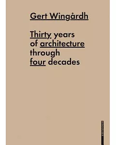 Gert Wingardh: Thirty Years of Architecture Through Four Decades