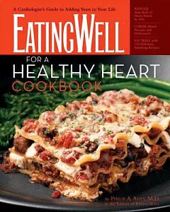 EatingWell for a Healthy Heart Cookbook: A Cardiologist’s Guide to Adding Years to Your Life