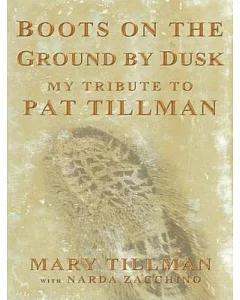 Boots on the Ground by Dusk: The Life and Death of Pat Tillman