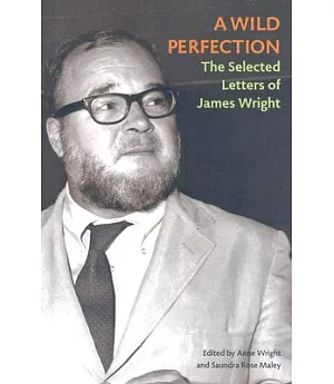 A Wild Perfection: The Selected Letters of James Wright