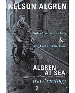 algren at Sea: Who Lost an American? & Notes From a Sea Diary: Centennial Edition 1909-2009