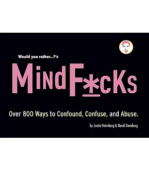 Would You Rather...?’s Mindf*cks: Over 300 Ways to Confound, Confuse, and Abuse