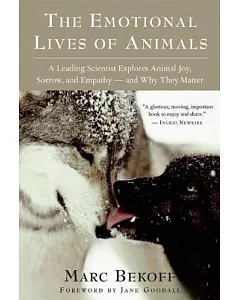 The Emotional Lives of Animals: A Leading Scientist Explores Animal Joy, Sorrow, and Empathy — and Why They Matter