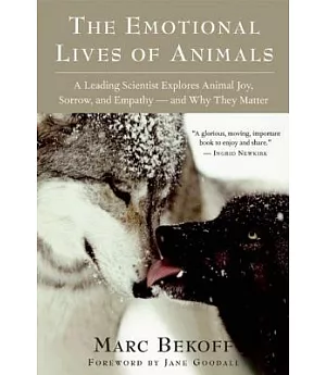 The Emotional Lives of Animals: A Leading Scientist Explores Animal Joy, Sorrow, and Empathy — and Why They Matter