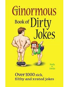 The Ginormous Book of Dirty Jokes: Over 1,000 Sick, Filthy and X-rated Jokes