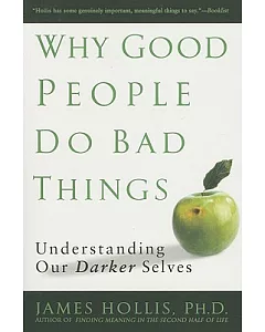 Why Good People Do Bad Things: Understanding Our Darker Selves