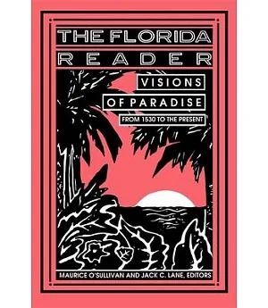 The Florida Reader: Visions of Paradise from 1530 to the Present