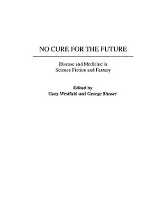 No Cure for the Future: Disease and Medicine in Science Fiction and Fantasy