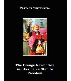 The Orange Revolution in Ukraine: A Step to Freedom