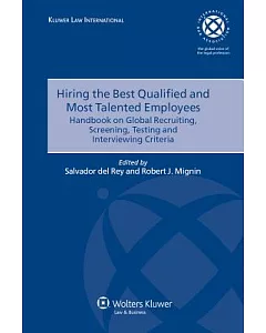 Hiring The Best Qualified And Most Talented Employees: Handbook on Global Recruiting, Screening, Testing and Interviewing Criter