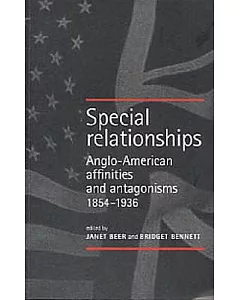 Special Relationships: Anglo-American Affinities and Antagonisms, 1854-1936