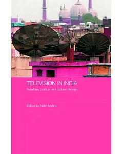 Television in India: Satellites, Politics and Cultural Change
