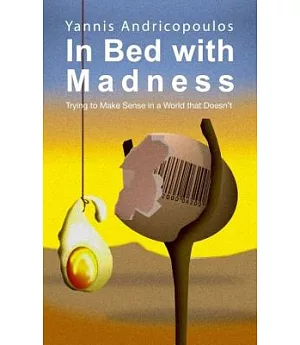 In Bed with Madness: Trying to Make Sense in a World That Doesn’t