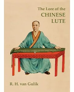 The Lore of the Chinese Lute: An Essay on the Ideology of the Ch’in