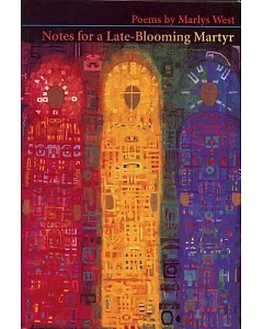Notes for a Late-Blooming Martyr: Poems